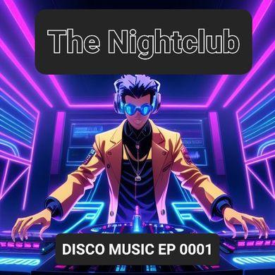 The Nightclub Disco Music Ep. 0001