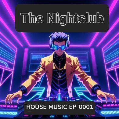 The Nightclub House Music Ep. 0001